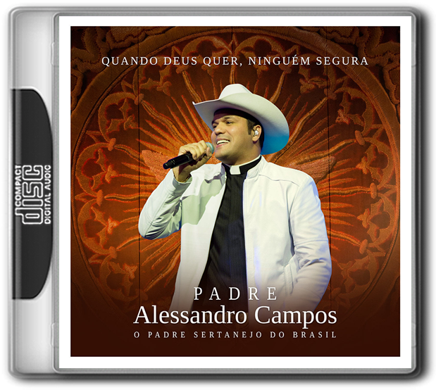 PADRE ALESSANDRO CAMPOS - QUANDO DEUS QUER, NINGUÉM SEGURA - (2016)