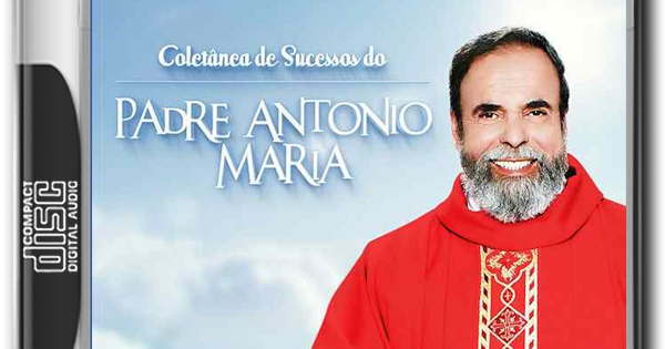 PADRE ANTONIO MARIA - COLETÂNEA DE SUCESSOS