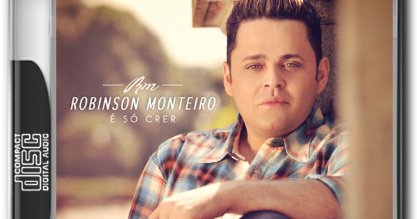 ROBINSON MONTEIRO - É SÓ CRER