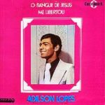 Adilson Lopes - O Sangue De Jesus Me Libertou