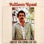 Adilson Rossi - Crente não chora em vão