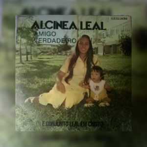 Alcinea Leal e Conjunto Leal Em Cristo - Amigo Verdadeiro 1978