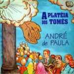 André de Paula - A Platéia dos Tomés
