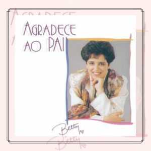Betty Souza - Agradece ao Pai