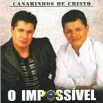 CANARINHOS DE CRISTO - O IMPOSSÍVEL (2010)