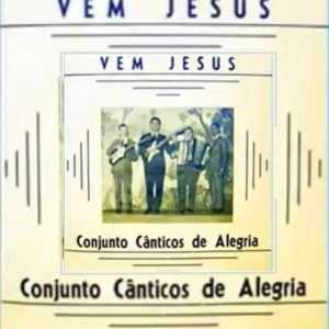 Conjunto Cânticos de Alegria - Vem Jesus