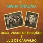 Conjunto Vasos de Bençãos e Luiz de Carvalho Minha Oração
