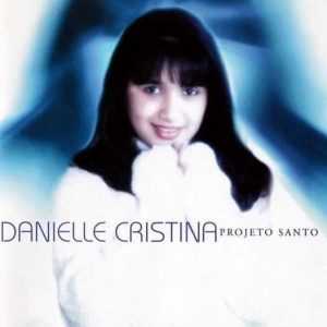 Danielle Cristina - Projeto Santo