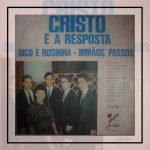 Dico e Rosinha - Irmãos Passos - Cristo é a resposta