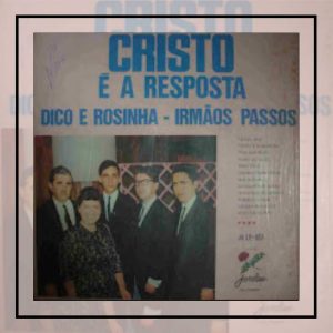 Dico e Rosinha - Irmãos Passos - Cristo é a resposta
