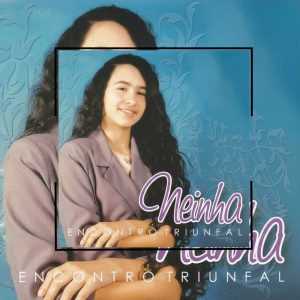 DISCOGRAFIA Neinha - Encontro Triunfal 1993