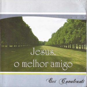Eci Cavalcanti - Jesus, O Melhor Amigo (Voz PB