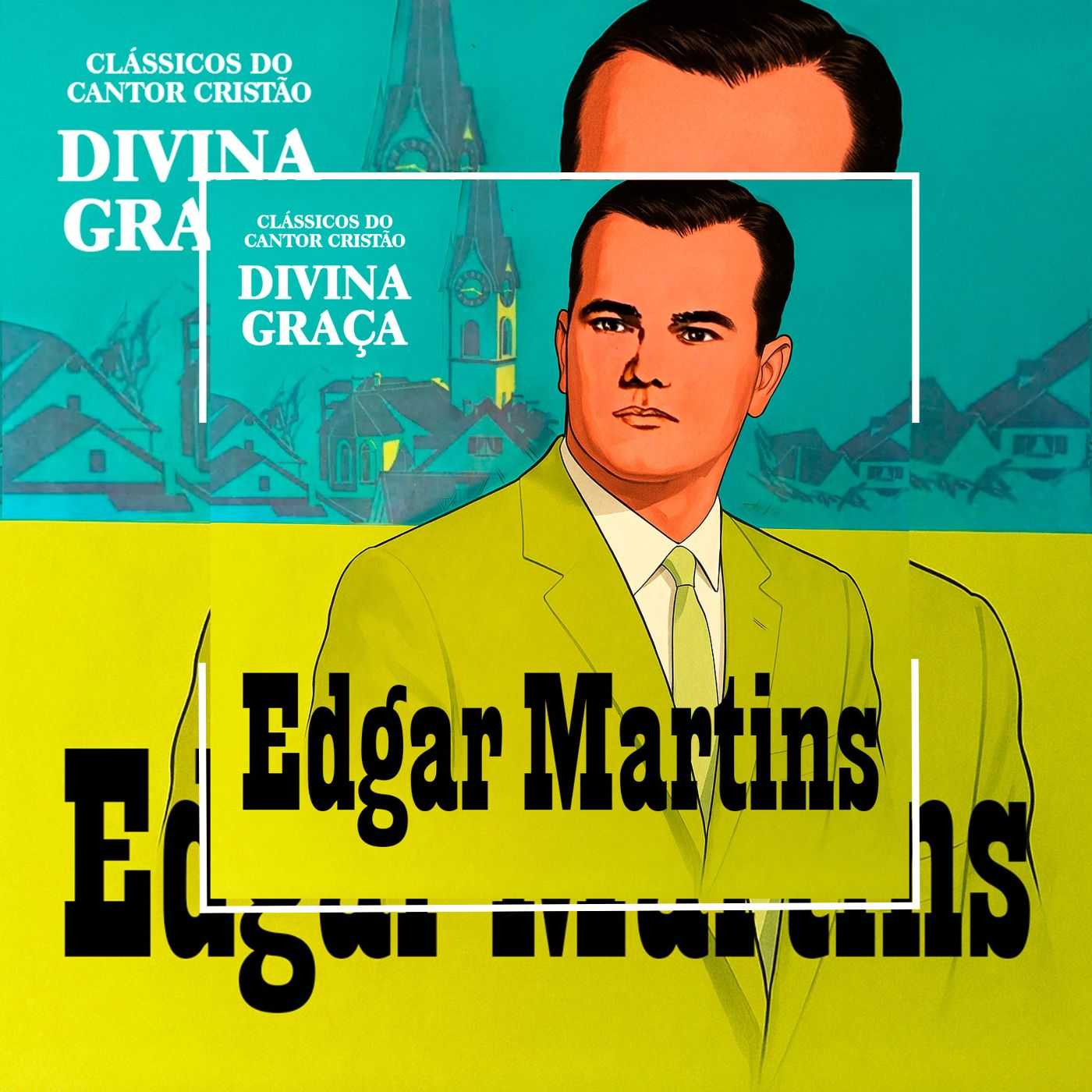 Edgar Martins - Divina Graça (Clássicos do Cantor Cristão)