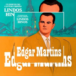 Edgar Martins - Lindos Hinos (Clássicos do Cantor Cristão)