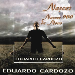 Eduardo Cardozo - Nascer Denovo 1997