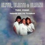 Elite, Eliete & Eliane - Tudo Posso Naquele Que Me Fortalece
