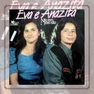 Eva & Anazita - Não Tem Jeito Não