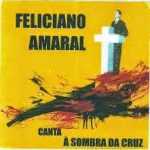 FELICIANO AMARAL - A SOMBRA DA CRUZ
