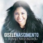 Gisele Nascimento - O Sonho Não Acabou (2013)