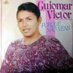 GUIOMAR VICTOR PORQUE NÃO VENS