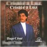 Hugo Cézar - Cristo é a Luz 1990