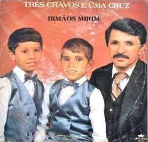 Irmãos Mirim - Três Cravos e Uma Cruz