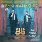 Irmãos Neves Em Cristo - Waldemar e Ismael - Um Pedido a Deus 1993