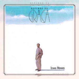 Izaías Mendes (1993) - Dependo da Graça