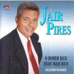 Jair Pires - O homem rico ficou mais rico