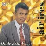 Jair Pires - Onde está Você?