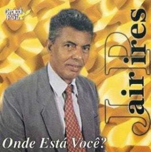 Jair Pires - Onde está Você?