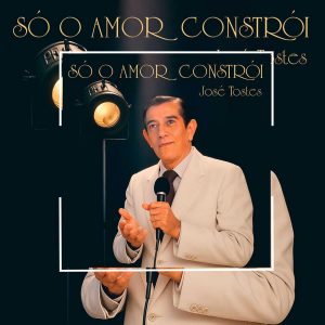 José Tostes - Só o Amor Constrói - 1988