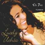 LUCELY UCHOA - Ele Faz (Playback)