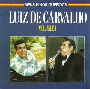 Luiz de Carvalho - Meus Hinos Queridos Vol. 01