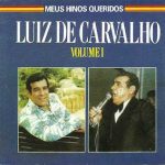 LUIZ DE CARVALHO - MEUS HINOS QUERIDOS VOL. 1