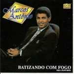Marcos Antonio - Batizando Com Fogo