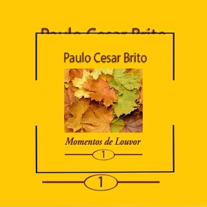 Paulo Cesar Brito - Momentos de Louvor 1 1983