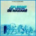 Paulo Cezar Brito - Em Nome de Jesus de Nazare