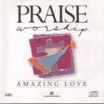 Praise & Whorship - Amazing Love 1990