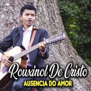 Rouxinol De Cristo - Ausência do Amor (Incluindo Playback)