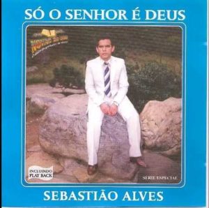 Sebastião Alves, Pr - Só o Senhor é Deus