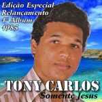 Tony Carlos - Somente Jesus (1985)