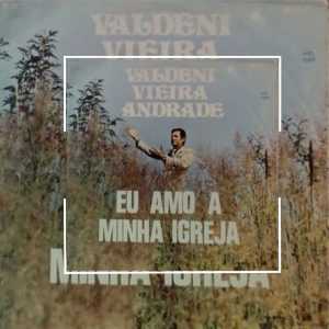 VALDENI VIEIRA ANDRADE (EU AMO MINHA IGREJA
