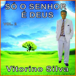 Vitorino Silva-Só o Senhor É Deus Vol. 2
