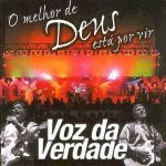 Voz da Verdade - O Melhor de Deus Está Por Vir (2003)
