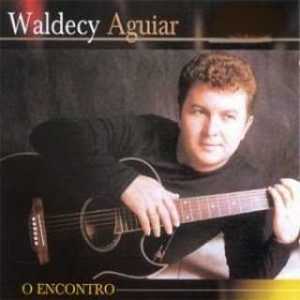 WALDECY AGUIAR O ENCONTRO