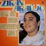 ZIRAN ARAÚJO, - Quem For Santo, Santifique-se Mais 1987